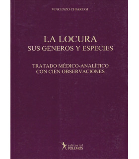 LA LOCURA. SUS G&Eacute;NEROS Y ESPECIES. Tratado m&eacute;dico-anal&iacute;tico con cien observaciones 9789876490573 Polemos Editorial 58,90&nbsp;&euro;