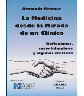 LA MEDICINA DESDE LA MIRADA DE UN CL&Iacute;NICO. Reflexiones, incertidumbres y algunas certezas. 9789875703384 Akadia 28,50&nbsp;&euro;