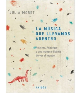 LA MÚSICA QUE LLEVAMOS ADENTRO. Autismo, Asperger y una manera de ver el mundo. 9789501295085 Paidos 26,60 €