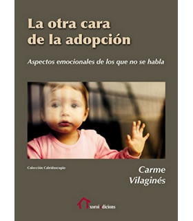 LA OTRA CARA DE LA ADOPCIÓN. Aspectos emocionales de los que no se habla 9788490073261 Xoroi Edicions 17,10 €