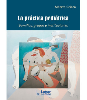 LA PRÁCTICA PEDIÁTRICA. Familias, grupos e instituciones 9789508925886 Lugar Editorial 33,25 €