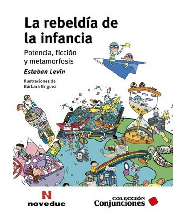 LA REBELD&Iacute;A DE LA INFANCIA. Potencia, ficci&oacute;n y metamorfosis 9789875388376 Noveduc 25,65&nbsp;&euro;