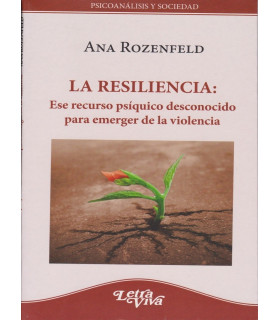LA RESILIENCIA: Ese recurso psíquico desconocido para emerger de la violencia. 9789506497224 Letra Viva 17,10 €