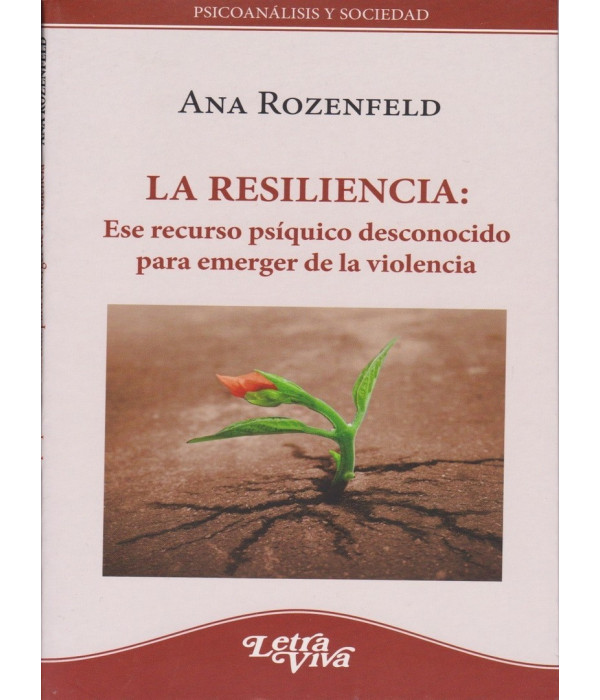 LA RESILIENCIA: Ese recurso psíquico desconocido para emerger de la violencia. 9789506497224 Letra Viva 17,10 €