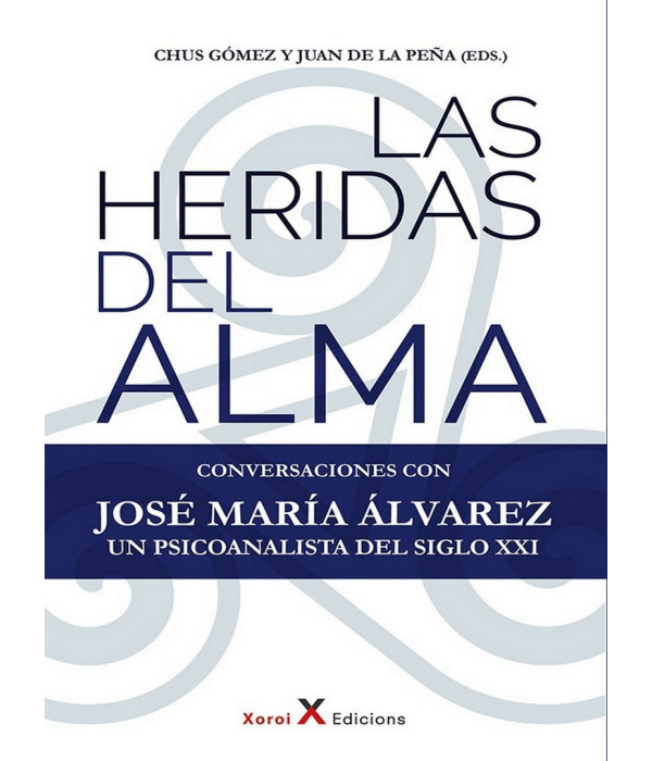 LAS HERIDAS DEL ALMA. Conversaciones con JOSÉ MARÍA ÁLVAREZ un psicoanalista del siglo XXI 9788412559279 23,75 €