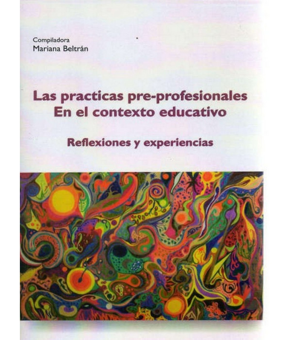 LAS PRACTICAS PRE-PROFESIONALES. EN EL CONTEXTO EDUCATIVO 9789871432776 Brujas Editorial 23,75 €