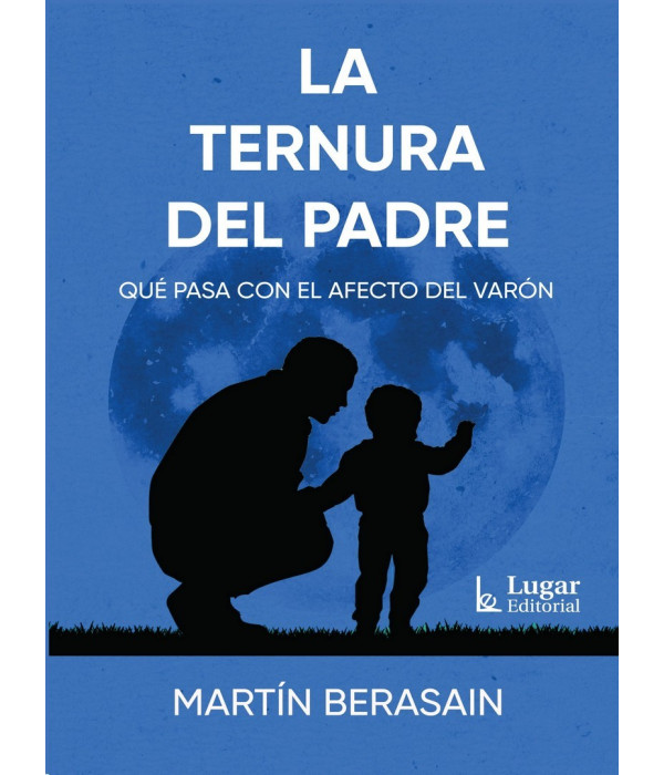 LA TERNURA DEL PADRE. Qu&eacute; pasa con el afecto del var&oacute;n 9789508927088 Lugar Editorial 18,05&nbsp;&euro;