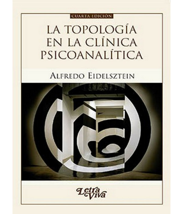 La topología en la clínica psicoanalítica. 4ª Ed. 9789506491260 Letra Viva 26,60 €