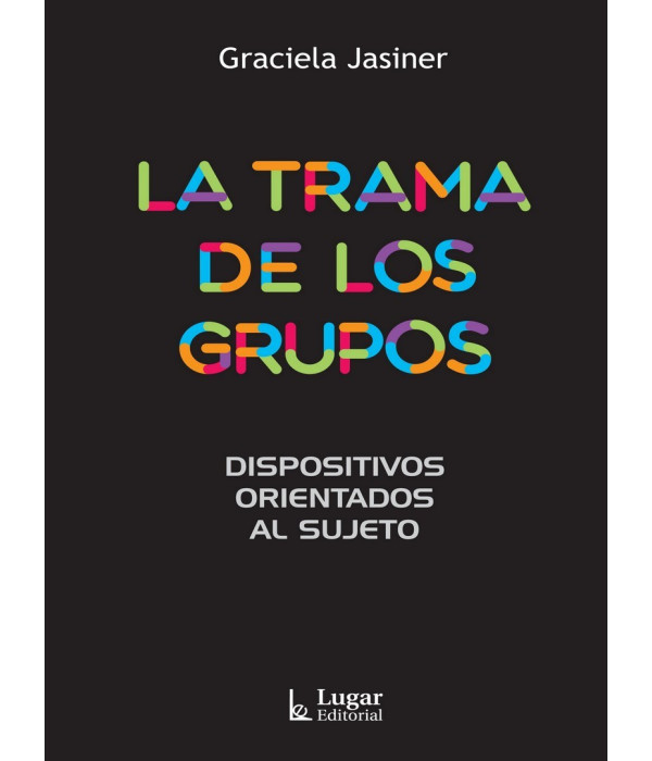 LA TRAMA DE LOS GRUPOS. Dispositivos orientados al sujeto 9789508925855 Lugar Editorial 23,75&nbsp;&euro;