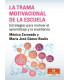 LA TRAMA MOTIVACIONAL DE LA ESCUELA. Estrategias para motivar el aprendizaje y la ense&ntilde;anza