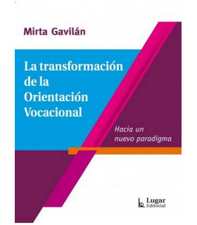 LA TRANSFORMACI&Oacute;N DE LA ORIENTACI&Oacute;N VOCACIONAL. Hacia un nuevo paradigma. 9789878925350 Lugar Editorial 26,60&nbsp;&euro;