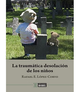 LA TRAUMÁTICA DESOLACIÓN DE LOS NIÑOS 9789878362472 Biebel Ediciones 21,85 €