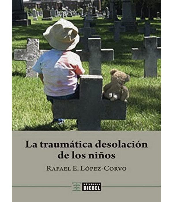 LA TRAUMÁTICA DESOLACIÓN DE LOS NIÑOS 9789878362472 Biebel Ediciones 21,85 €