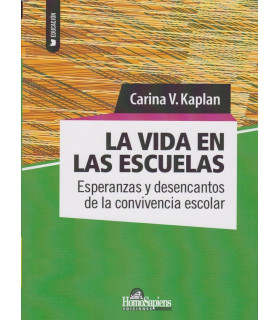 LA VIDA EN LAS ESCUELAS. Esperanzas y desencantos de la convivencia escolar. 9789508089748 Homo Sapiens 19,95 €