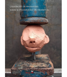 Liquidación de existencias: sobre la imposibilidad de rebelarnos 9788412593235 Xoroi Edicions 26,60 €