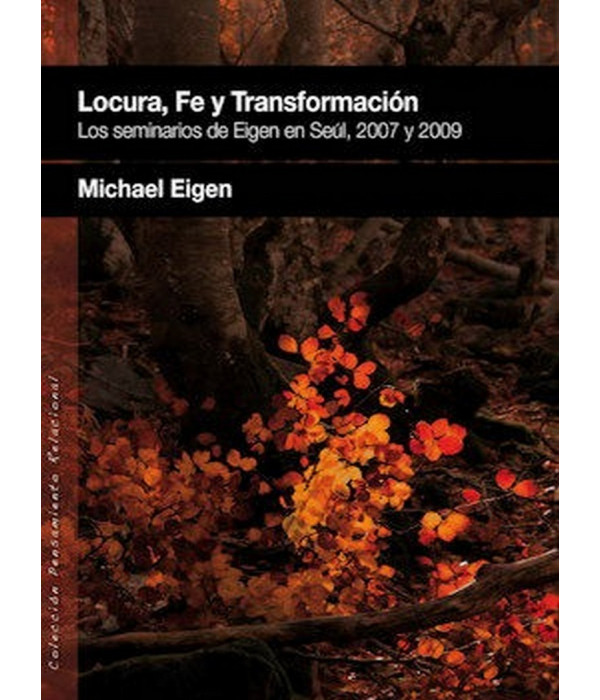 LOCURA, FE Y TRANSFORMACIÓN. (Los seminarios de Eigen en Seúl, 2007 y 2009) 9788493965396 Ágora Relacional 17,10 €