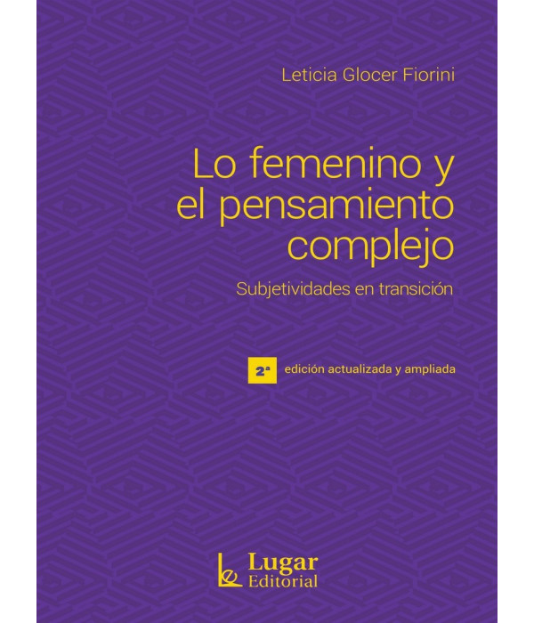 LO FEMENINO Y EL PENSAMIENTO COMPLEJO. Subjetividades en transici&oacute;n. 2da. Edici&oacute;n actualizada y ampliada 9789508926784 Lugar Editorial 25,65&nbsp;&euro;