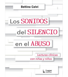 LOS SONIDOS DEL SILENCIO EN EL ABUSO Lecturas clínicas con niñas y niños 9789508926494 Lugar Editorial 18,05 €