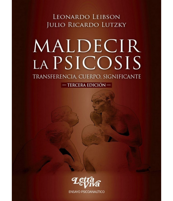 MALDECIR LA PSICOSIS. Transferencia, Cuerpo, Significante. TERCERA EDICIÓN 9789506494445 Letra Viva 25,65 €