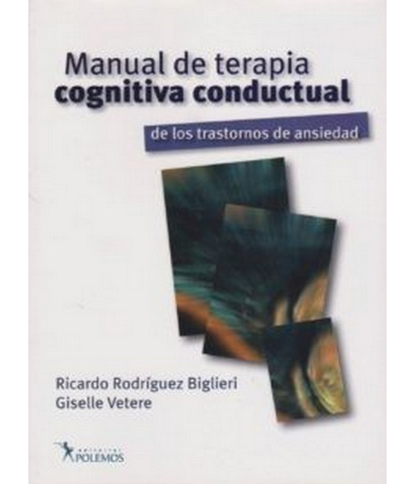 MANUAL DE TERAPIA COGNITIVA CONDUCTUAL DE LOS TRATORNOS DE ANSIEDAD 9789876490283 Polemos Editorial 52,25 €