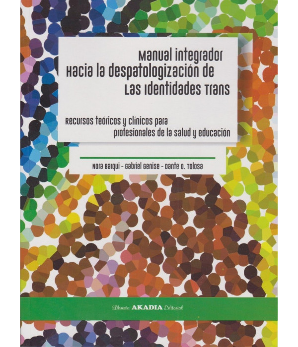MANUAL INTEGRADOR HACIA LA DESPATOLOGIZACI&Oacute;N DE LAS IDENTIDADES TRANS. 9789875703681 Akadia 33,25&nbsp;&euro;