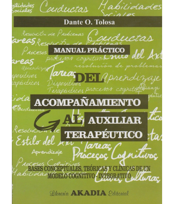 MANUAL PRÁCTICO DEL ACOMPAÑAMIENTO AL AUXILIAR TERAPÉUTICO. Bases Conceptuales, Teóricas y Clínicas 9789875702523 Akadia 34,20 €
