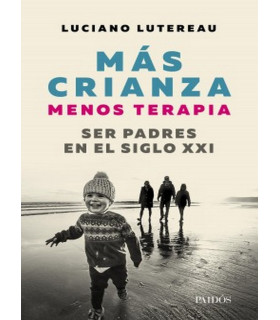 MÁS CRIANZA MENOS TERAPIA: ser padres en el siglo XXI 9789501296709 Paidos 28,50 €