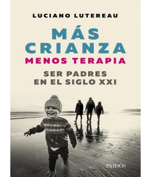 M&aacute;s crianza, menos terapia: ser padres en el siglo XXI 9789501296709 Paidos 28,50&nbsp;&euro;