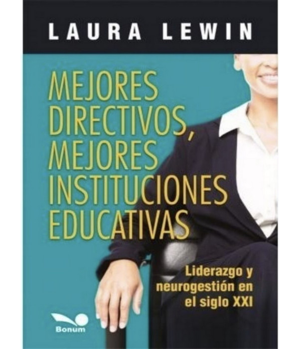 MEJORES DIRECTIVOS, MEJORES INSTITUCIONES EDUCATIVAS. Liderazgo y neurogestión en el siglo XXI 978-987-667-209-2 BONUM 25,65 €