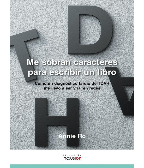 Me sobran caracteres para escribir un libro. Cómo un diagnóstico tardío de TDAH me llevó a ser viral en redes 9788412530414 17,10 €