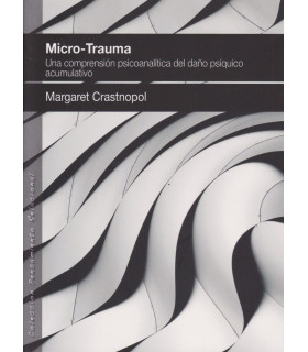 MICRO-TRAUMA. Una comprensión psicoanalítica del daño psíquico acumulativo 9788494255991 Ágora Relacional 19,00 €