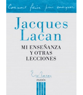 MI ENSEÑANZA Y OTRAS LECCIONES. Jacques Lacan 9789501204582 Paidos 28,50 €