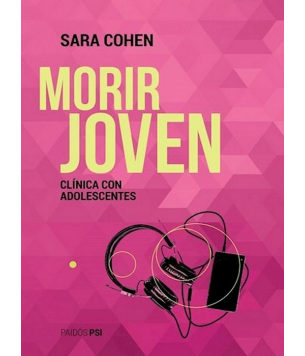 MORIR JOVEN. Clínica con adolescentes 9789501297898 Paidos 21,85 €