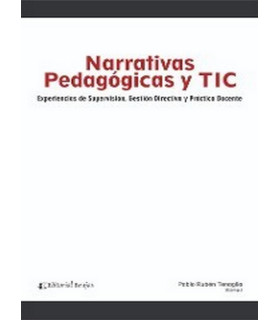NARRATIVAS PEDAGÓGICAS Y TIC. Experiencias de supervisión, gestión directiva y práctica docente 9789877601848 Brujas Editorial 22,80 €