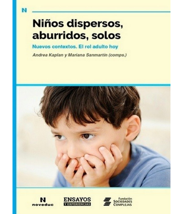 NI&Ntilde;OS DISPERSOS, ABURRIDOS, SOLOS. Nuevos contextos. El rol adulto hoy 9789875385290 Noveduc 24,70&nbsp;&euro;
