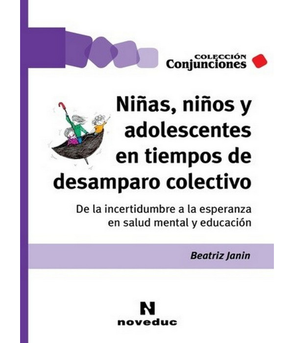 Ni&ntilde;as, ni&ntilde;os y adolescentes en tiempos de desamparo colectivo. De la incertidumbre a 9789875389311 Noveduc 20,90&nbsp;&euro;