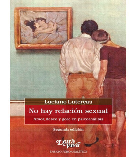 NO HAY RELACIÓN SEXUAL: AMOR, DESEO Y GOCE EN PSICOANÁLISIS. 2ª Edición 9789506496586 Letra Viva 14,25 €