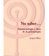 NO SABER... FENOMENOLOG&Iacute;A Y &Eacute;TICA DE LA PSICOTERAPIA