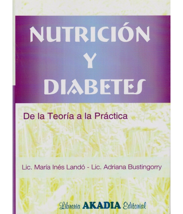 NUTRICI&Oacute;N Y DIABETES. De la teor&iacute;a a la pr&aacute;ctica 9789875700495 Akadia 30,40&nbsp;&euro;