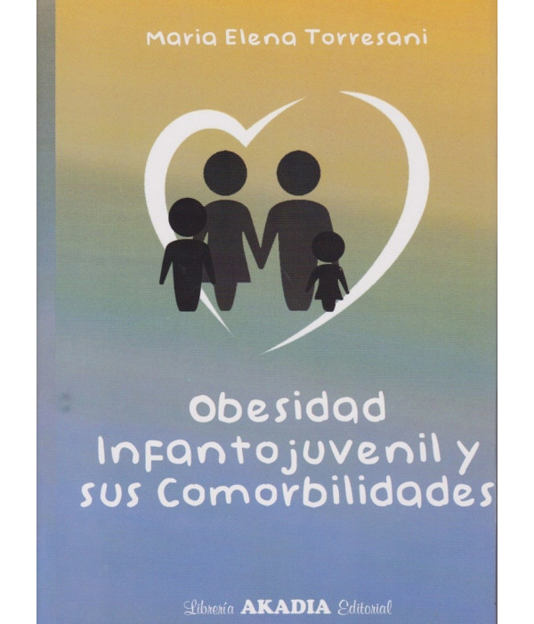 OBESIDAD INFANTOJUVENIL Y SUS COMORBILIDADES 978-987-570-341-4 Akadia 59,85 €
