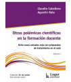OTRAS POLÉMICAS CIENTÍFICAS EN LA FORMACIÓN DOCENTE. Ocho casos actuales más con propuestas de tratamiento en el aula.