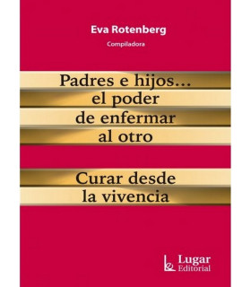 Padres e hijos...El poder de enfermar al otro. Curar desde la vivencia 9789508925190 Lugar Editorial 24,70&nbsp;&euro;