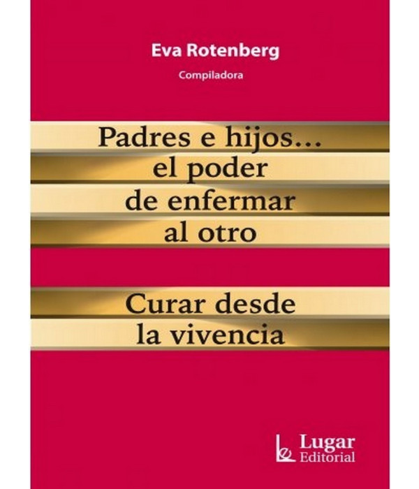 Padres e hijos...El poder de enfermar al otro. Curar desde la vivencia 9789508925190 Lugar Editorial 24,70&nbsp;&euro;