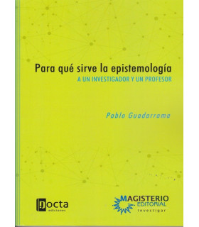 PARA QUÉ SIRVE LA EPISTEMOLOGÍA, A un investigador y un profesor. 9789582012946 Docta Ediciones 28,50 €