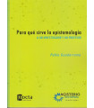 PARA QU&Eacute; SIRVE LA EPISTEMOLOG&Iacute;A, A un investigador y un profesor.