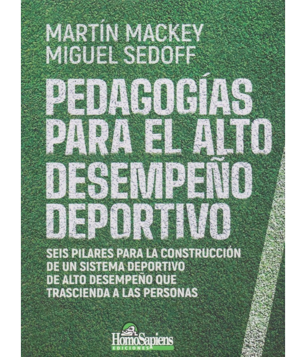 PEDAGOG&Iacute;AS PARA EL ALTO DESEMPE&Ntilde;O DEPORTIVO. Seis pilares para la construcci&oacute;n de un sistema deportivo 9789877710953 Homo Sapiens 23,75&nbsp;&euro;