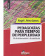 PEDAGOG&Iacute;AS PARA TIEMPOS DE PERPLEJIDAD. De la informaci&oacute;n a la sabidur&iacute;a.