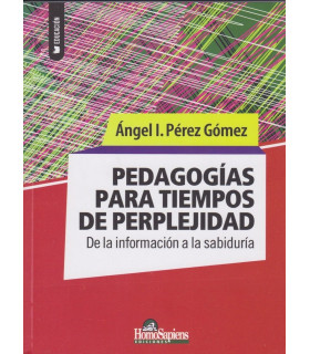 PEDAGOG&Iacute;AS PARA TIEMPOS DE PERPLEJIDAD. De la informaci&oacute;n a la sabidur&iacute;a. 9789508089755 Homo Sapiens 21,85&nbsp;&euro;