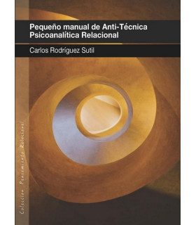 PEQUEÑO MANUAL DE ANTI-TÉCNICA PSICOANALÍTICA RELACIONAL 9788412014532 Ágora Relacional 17,10 €