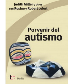 PORVENIR DEL AUTISMO. Judith Miller y otros con Rosine y Robert Lefont 9789501203578 Paidos 21,85 €